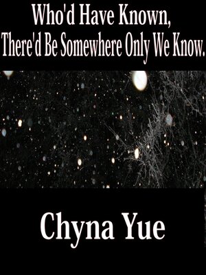 cover image of Who'd Have Known, There'd be Somewhere Only We Know
